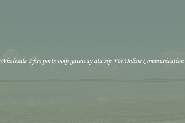Wholesale 2 fxs ports voip gateway ata sip For Online Communication 