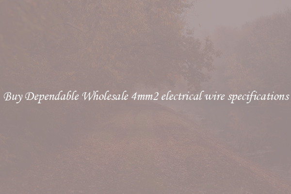 Buy Dependable Wholesale 4mm2 electrical wire specifications