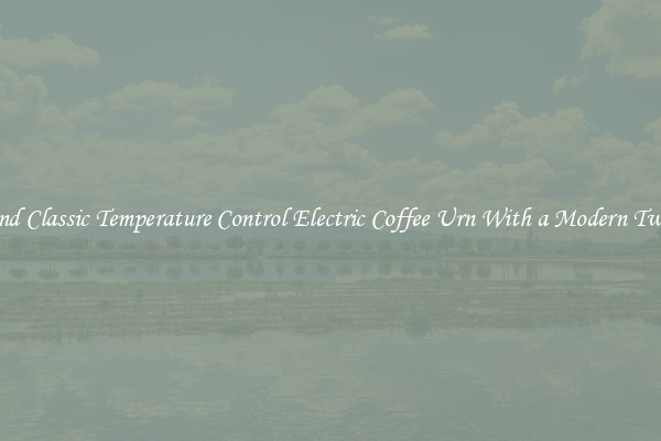 Find Classic Temperature Control Electric Coffee Urn With a Modern Twist