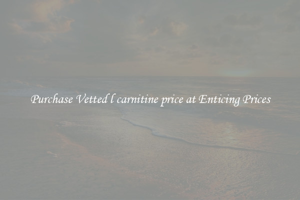 Purchase Vetted l carnitine price at Enticing Prices