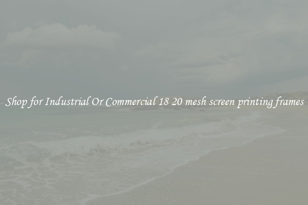 Shop for Industrial Or Commercial 18 20 mesh screen printing frames