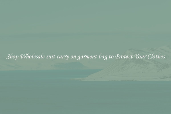 Shop Wholesale suit carry on garment bag to Protect Your Clothes