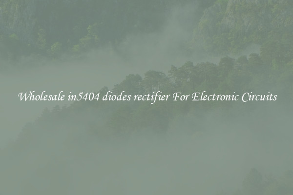 Wholesale in5404 diodes rectifier For Electronic Circuits