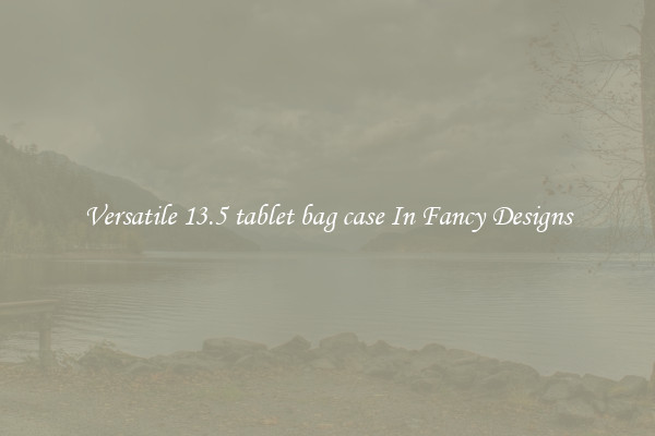 Versatile 13.5 tablet bag case In Fancy Designs