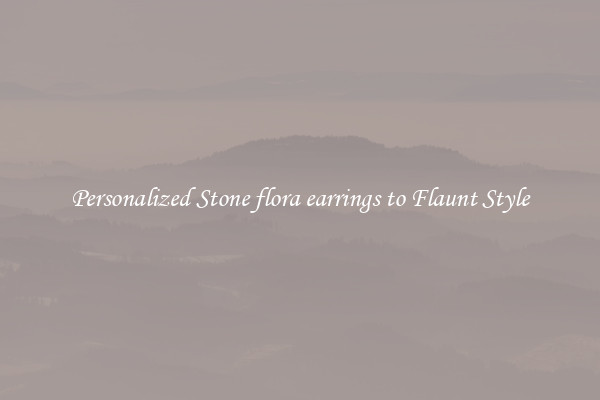 Personalized Stone flora earrings to Flaunt Style