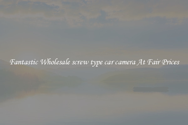 Fantastic Wholesale screw type car camera At Fair Prices