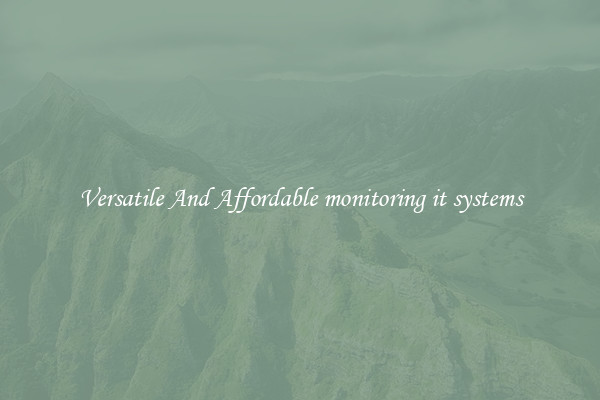Versatile And Affordable monitoring it systems