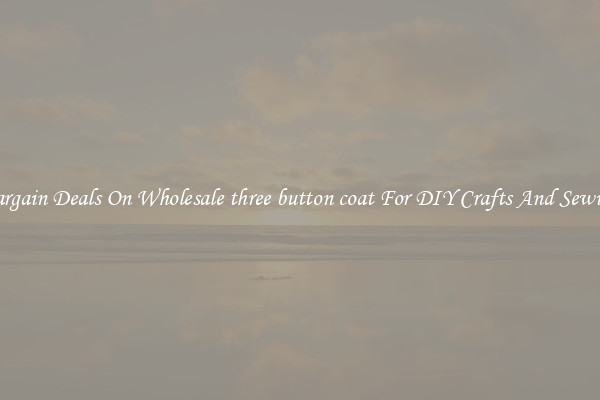 Bargain Deals On Wholesale three button coat For DIY Crafts And Sewing