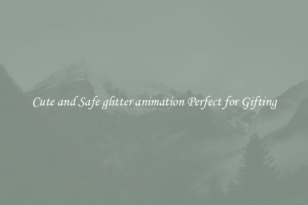 Cute and Safe glitter animation Perfect for Gifting