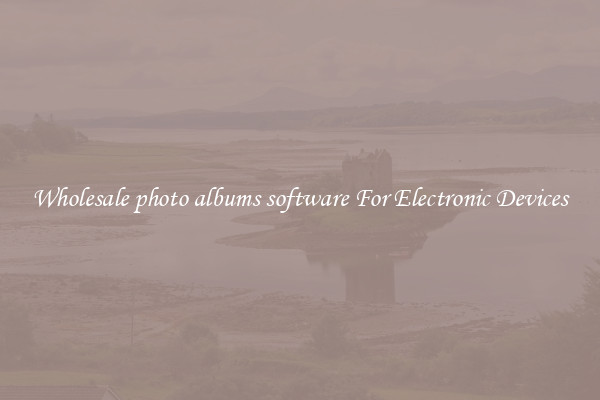 Wholesale photo albums software For Electronic Devices