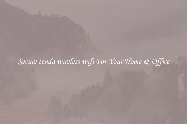 Secure tenda wireless wifi For Your Home & Office