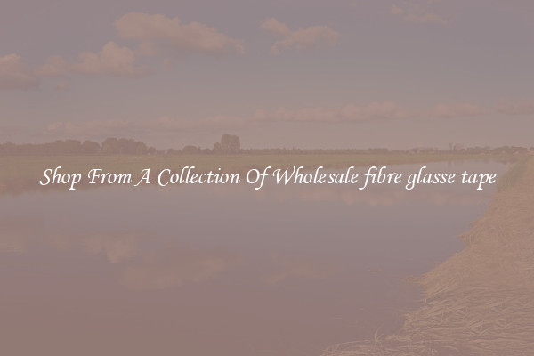 Shop From A Collection Of Wholesale fibre glasse tape
