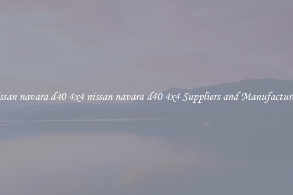 nissan navara d40 4x4 nissan navara d40 4x4 Suppliers and Manufacturers