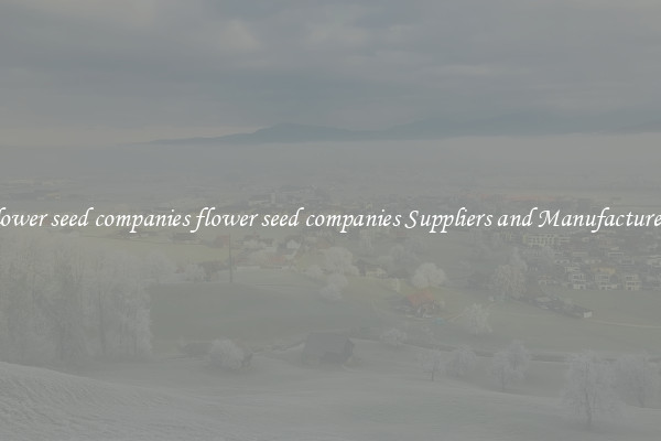 flower seed companies flower seed companies Suppliers and Manufacturers