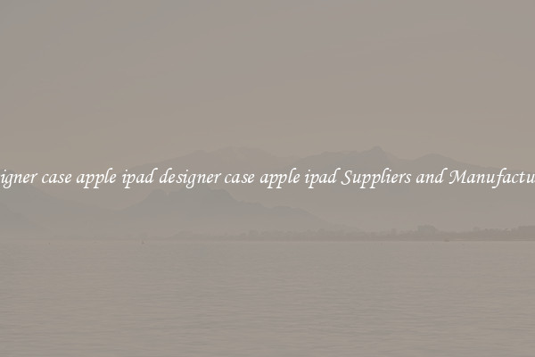 designer case apple ipad designer case apple ipad Suppliers and Manufacturers
