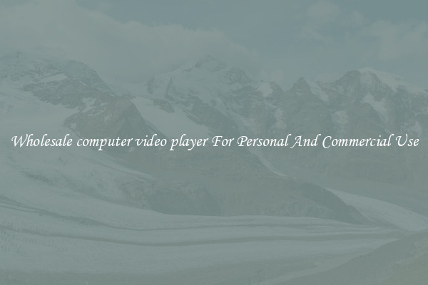 Wholesale computer video player For Personal And Commercial Use