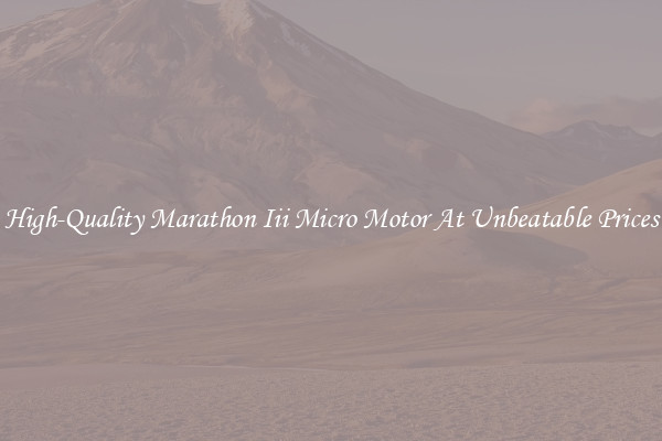 High-Quality Marathon Iii Micro Motor At Unbeatable Prices