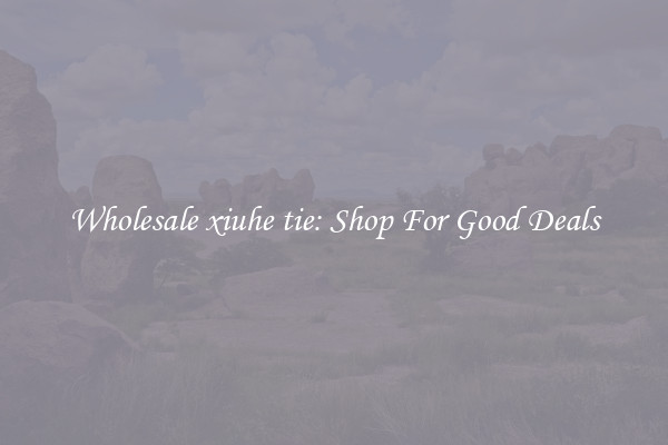 Wholesale xiuhe tie: Shop For Good Deals