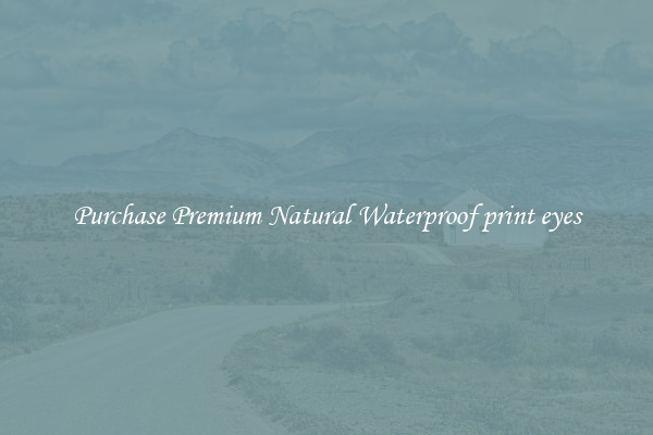 Purchase Premium Natural Waterproof print eyes