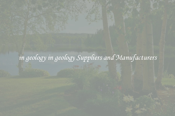 in geology in geology Suppliers and Manufacturers