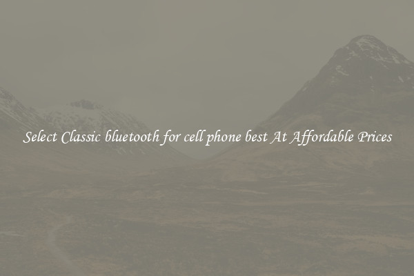 Select Classic bluetooth for cell phone best At Affordable Prices